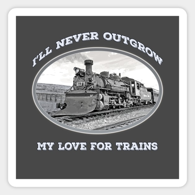 "I'll Never Outgrow my Love for Trains" - vintage, retro steam engine, locomotive, cool old trains Magnet by jdunster